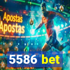 5586 bet